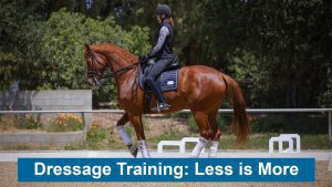 A person in riding gear practices dressage training with a chestnut horse in an outdoor arena. Text reads, Dressage Training: Less is More.