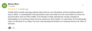 Google review by Martina Miner praising Amelias dressage training videos as informative and easy to follow, highlighting how incorporating Groundwork Essentials led to personal improvement with her horse and recommending Amelias tips for riders of all levels.