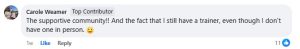 Carole's review, "The supportive community!! And the fact that I still have a trainer, even though I dont have one in person".
