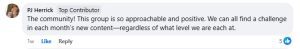PJ's review, "The community! This group is so approachable and positive. We can all find a challenge in each month's new content—regardless of what level we are each at.".