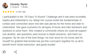 A Google review by Cassidy Taylor gives 5 stars and praises the 30 Days To Round Trot Challenge, highlighting its helpful equestrian riding tips, supportive community, and positive impact on both horse and rider.