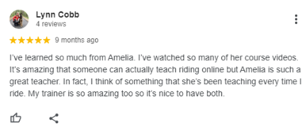A five-star review by Lynn Cobb praises Amelia’s online riding course and the Sitting Trot Challenge, saying she’s an amazing teacher. Lynn mentions applying Amelia’s lessons every time she rides, and her own trainer is great too.