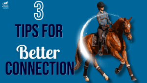 A rider in a helmet and patterned shirt rides a brown horse on a blue background with the text: “3 Tips for Better Connection.” A white curved line highlights the rider and horse, illustrating three steps to improve connection.