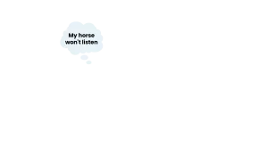 A speech bubble near the top left corner contains the text, My horse wont listen, referencing the 2024 Training Scale, against a plain white background. No other objects or images are present.