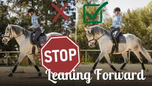 Split image of a rider on a gray horse; left shows “X” and “STOP” with rider leaning forward, right has a green check and correct upright posture. Text reads: “Stop Leaning Forward—sit back to feel secure in the saddle.”.