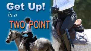 A rider in black helmet and pants demonstrates the two-point canter on a gray horse. Text reads, Get Up! in a TWO POINT. Close-up shows knees slightly bent, hovering above the saddle.