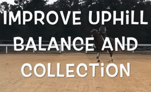 A person rides a horse in an outdoor arena with large white text over the image that reads, IMPROVE UPHILL BALANCE, ENGAGEMENT, AND COLLECTION. Trees and a fence are visible in the background, perfect for Dressage training.