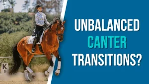 A rider on a brown horse performs dressage next to large text reading “Unbalanced Canter Transitions?” on a blue background, highlighting the challenges of smooth canter transitions. The rider wears a helmet, patterned shirt, and black gloves.