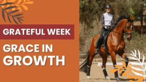 A woman in equestrian gear rides a brown horse outdoors, celebrating the love of the horse. On the left, an orange background features GRATEFUL WEEK and GRACE IN GROWTH with decorative leaf illustrations.