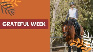 A person wearing a helmet and striped shirt sits on a brown horse beside trees. The left side of the image has a rust-colored background with leaf graphics and bold white “GRATEFUL WEEK” letters—perfect for celebrating love this Valentines Day.