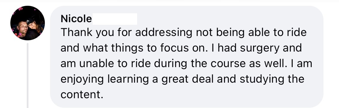 A comment from Nicole with a small profile photo. She thanks someone for addressing not being able to ride after her surgery, says she cannot ride during the course, and is enjoying learning and studying the content.