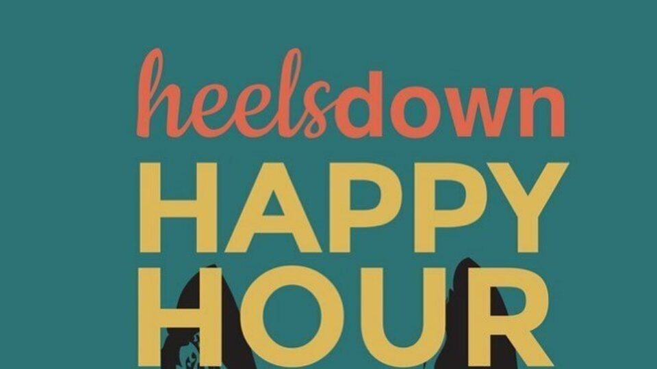 A teal background with the words “heelsdown” in coral and orange above large yellow text reading “HAPPY HOUR PODCAST.” Below, a black silhouette shows someone lying down, holding their legs up with heels visible. Listen in for fun conversations!.