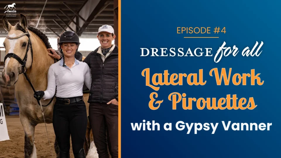 Amelia Newcomb and a student stand beside a piebald Gypsy Vanner in an indoor arena. Text: Episode #4—Lateral work & pirouettes.