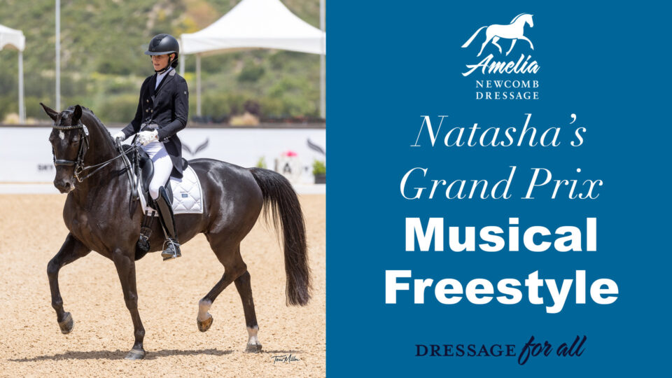 A rider in formal dressage attire rides a black horse in an outdoor arena. Next to them, text reads: Amelia Newcomb Dressage. Natashas Grand Prix Musical Freestyle—your guide on how to create a freestyle. Dressage for all.